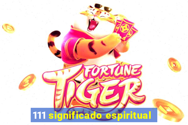 111 significado espiritual